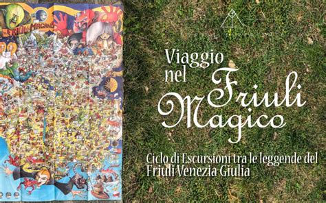 Viaggio Nel Friuli Magico Ciclo Di Escursioni