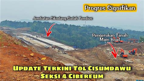 Update Terkini Tol Cisumdawu Seksi Cibereum Progres Signifikan Dan