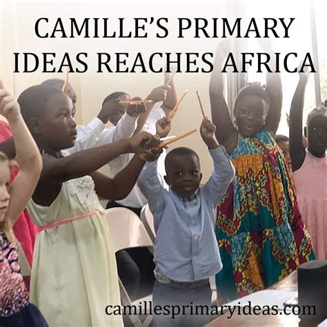 Camille S Primary Ideas Reaches Africa Camille S Primary Ideas