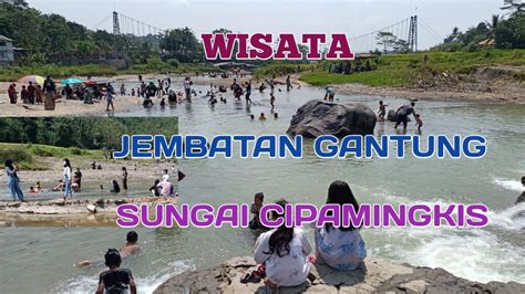 Wisata Jembatan Gantung Dan Sungai Cipamingkis Jonggol Bogor YouTube