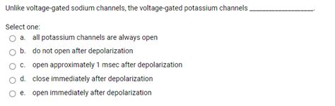 Solved Unlike voltage-gated sodium channels, the | Chegg.com 