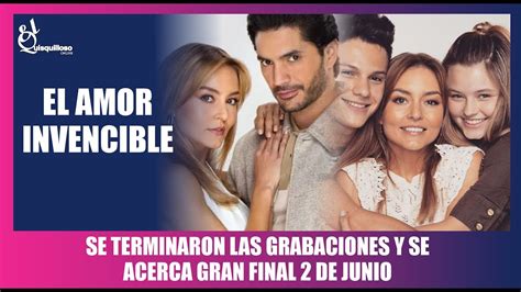 El Amor Invencible Se Acerca El Gran Final Youtube