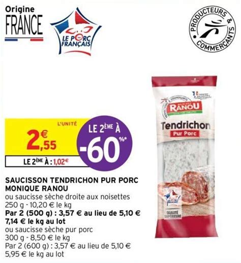 Promo Saucisson tendrichon pur porc monique ranou chez Intermarché