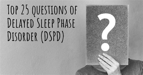 Delayed Sleep Phase Disorder (DSPD) top 25 questions - Delayed Sleep ...