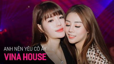 Nonstop Vinahouse 2020 Anh Nên Yêu Cô Ấy Remix Lk Nhạc Trẻ Remix