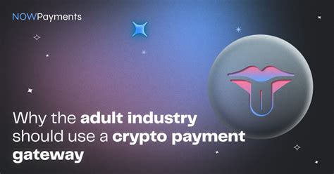 Crypto Payments For Adult Ndustry Nowpayments