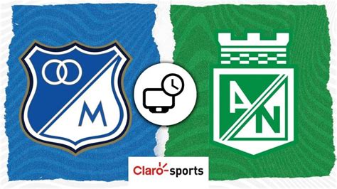 Millonarios Vs Atlético Nacional Hora Fecha Y Dónde Ver En Vivo El