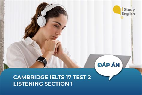 Cambridge Ielts 17 Test 2 Listening Section 1 Đáp án Và Giải Thích