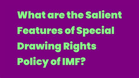 What are the Salient Features of Special Drawing Rights Policy of IMF? - Write A Topic