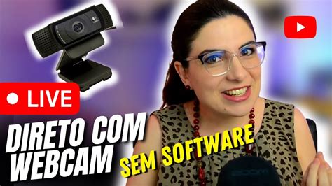 Como Fazer Live No Youtube Somente A Webcam Sem Software E