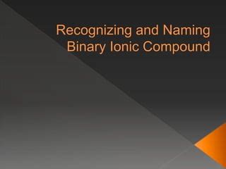 BINARY IONIC COMPOUND Pptx