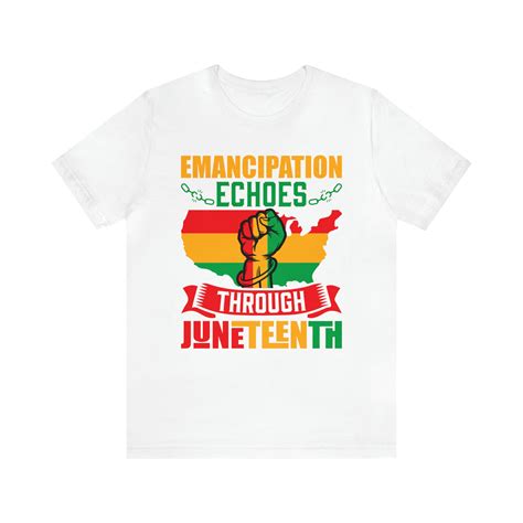 Emancipation Echoes Through Juneteenth T Shirt Juneteenth T Shirt