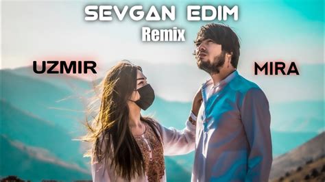 Uzmir Va Mira Sevgan Edim Remix Youtube