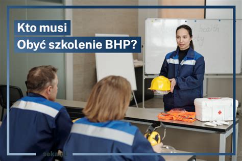 Czy każdy pracownik powinien przejść szkolenie BHP SEKA S A