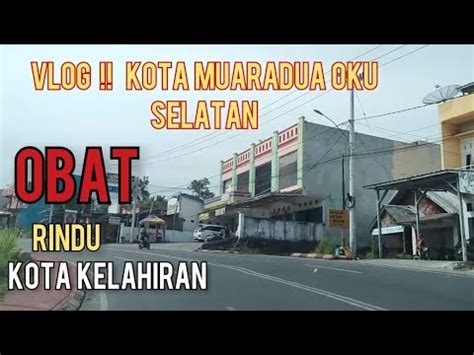 Vlog Kota Muaradua Oku Selatan Obat Rindu Di Kota Kelahiran Youtube