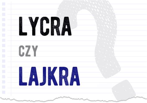 Lycra Czy Lajkra Poprawna Forma Polszczyzna Pl