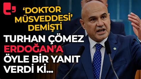 Turhan Çömez kendisine doktor müsveddesi diyen Erdoğan a öyle bir