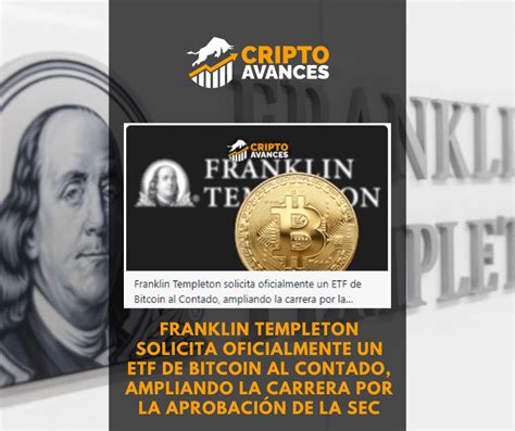 Franklin Templeton Solicita Oficialmente Un Etf De Bitcoin Al Contado