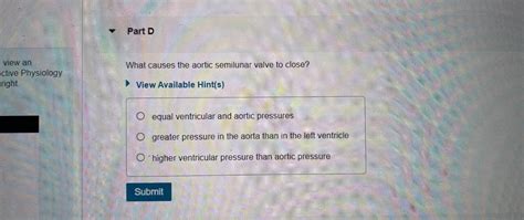 Solved Part DWhat causes the aortic semilunar valve to | Chegg.com