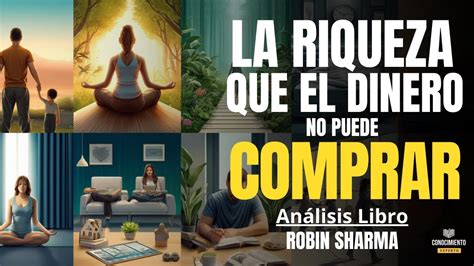 LA RIQUEZA QUE EL DINERO NO PUEDE COMPRAR POR ROBIN SHARMA Resumen De