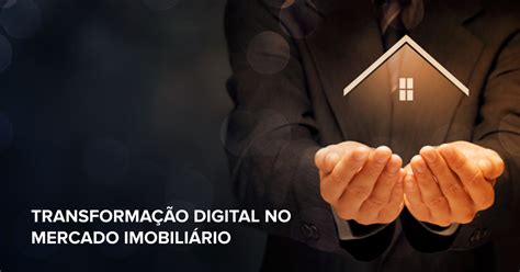 Transforma O Digital No Mercado Imobili Rio Melhorias De Processos E