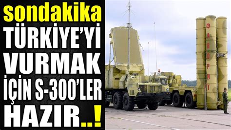 sondakika TÜRKİYE Yİ VU RMAK İÇİN S 300 LERİ AKTİF ETTİLER SA VAŞ