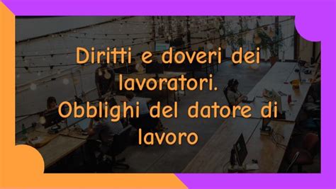 Diritti E Doveri Dei Lavoratori Obblighi Del Datore Di Lavoro