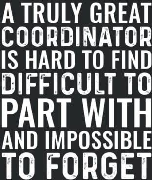 A Truly Great Coordinator Is Hard To Find Difficult To Part With And