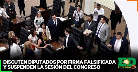 Discuten Diputados Por Firma Falsificada Y Suspenden La Sesi N Del Congreso