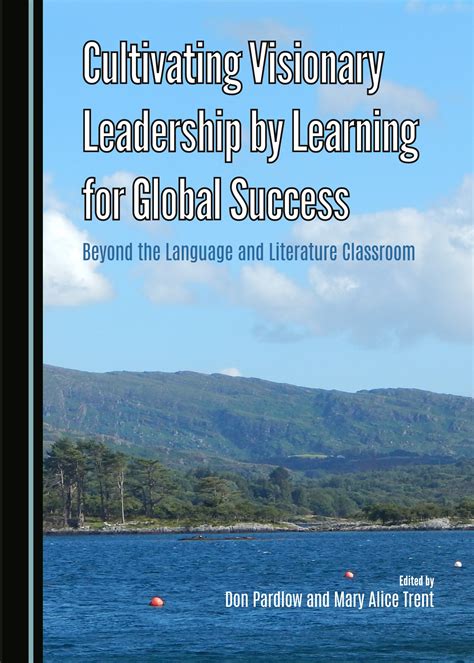 Cultivating Visionary Leadership By Learning For Global Success Beyond