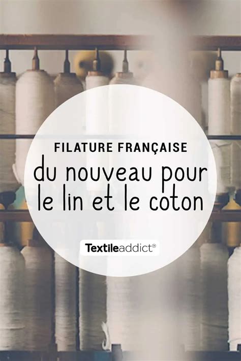 Filature Fran Aise Du Nouveau Pour Le Lin Et Le Coton Textile Addict