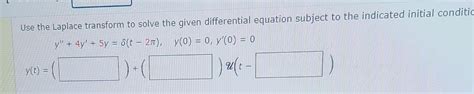 Solved Use The Laplace Transform To Solve The Given Chegg