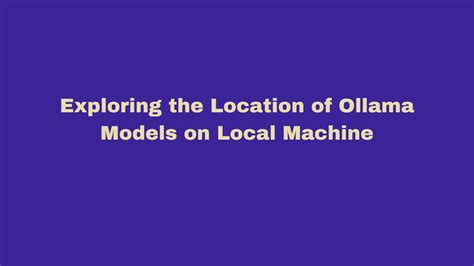 Exploring The Local Location Of Ollama Models On Wsl Dasarpai