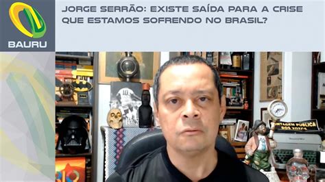 Jorge Serrão Existe saída para a crise que estamos sofrendo no Brasil