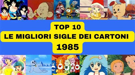 TOP 10 1985 LE MIGLIORI SIGLE DEI CARTONI ANIMATI ANNI 80