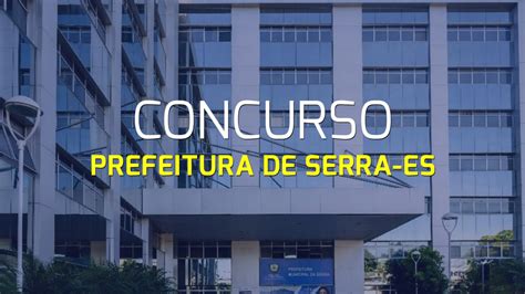 Prefeitura De Serra Es Abre Concurso Em 2024 Edital E Inscrição