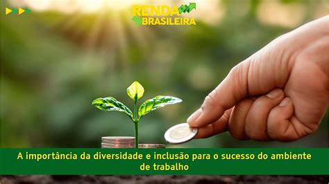 A Import Ncia Da Diversidade E Inclus O Para O Sucesso Do Ambiente De