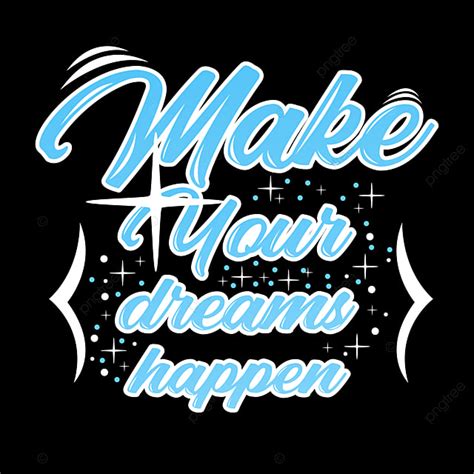 T Shirt Design Vector Design Images Make Your Dreams Happen Quotes