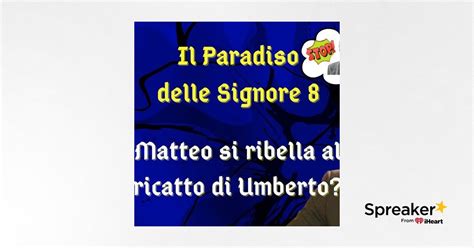 Il Paradiso Delle Signore 8 Ipotesi Di Trama Matteo Si Ribella Al