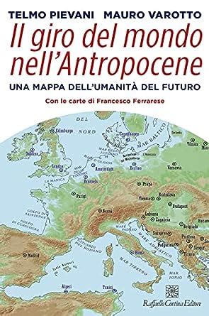 Il Giro Del Mondo Nellantropocene Una Mappa Dellumanit Del Futuro