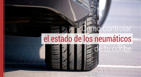 La Importancia De Controlar El Estado De Los Neumáticos De Tu Coche