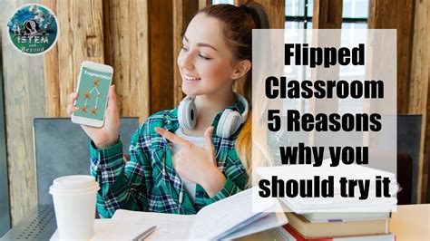 5 Reasons You Should Try The Flipped Classroom Model And Flip Your Class Youtube