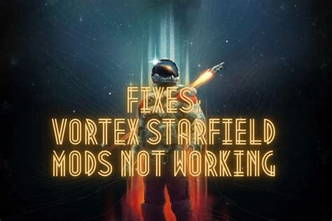 Starfield Vortex Mods Not Working Discover The Ultimate Guide Hot Sex