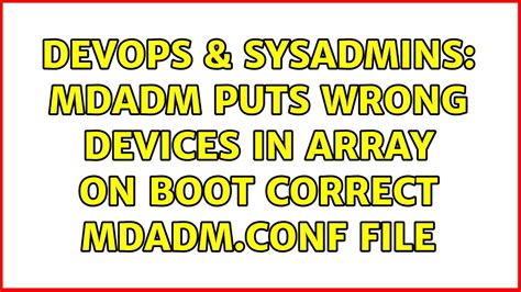 Devops Sysadmins Mdadm Puts Wrong Devices In Array On Boot Correct