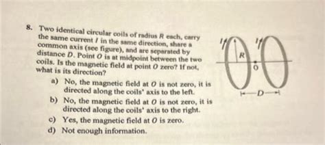 Solved Two Identical Circular Coils Of Radius R Each Carry Chegg