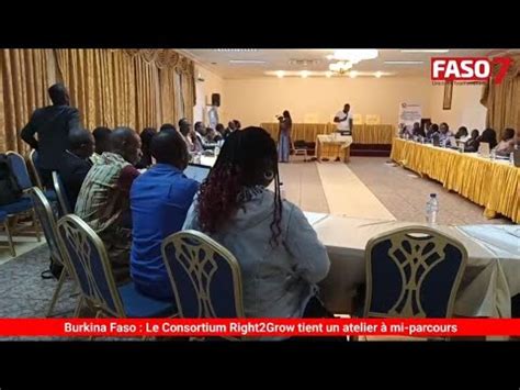 Burkina Faso Le Consortium Right Grow Tient Un Atelier Mi Parcours