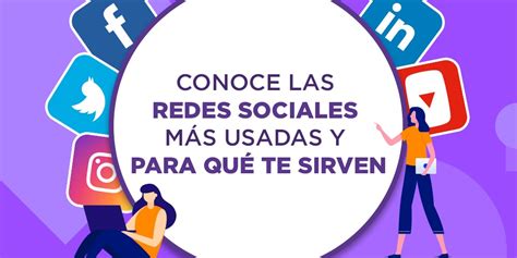 Conoce Las Redes Sociales M S Usadas Y Para Qu Te Sirven