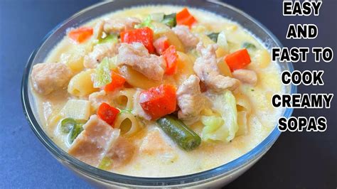 Easy And Fast To Cook Creamy Sopas Youtube