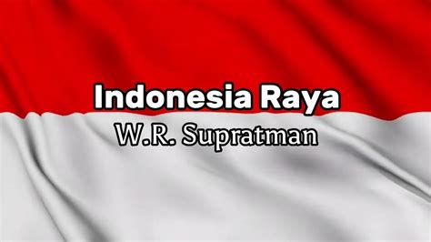 Indonesia Raya Ciptaan W R Supratman Lirik Lagu Kebangsaan