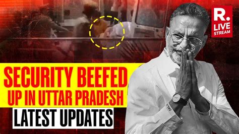 Mukhtar Ansari Death Sec 144 Imposed In Several Parts Of Up 5 Doctor